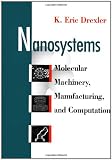 Nanosystems: Molecular Machinery, Manufacturing, and Computation