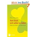 Vom Gl�ck sich selbst zu lieben: Wege aus Angst und Depression