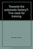 Towards the automatic factory? : the need for training