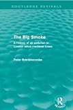 The Big Smoke (Routledge Revivals): A History of Air Pollution in London since Medieval Times