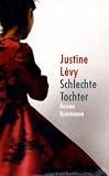 Schlechte Tochter - Justine L&eacute;vy, Claudia Steinitz