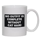 NO OUTFIT IS COMPLETE WITHOUT CAT HAIR! Mug for Coffee / Hot Beverage (choice of sizes and colors)