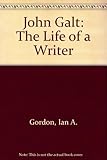 John Galt : the life of a writer