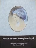 Ruskin and the Persephone myth : catalogue of an exhibition curated by Alan Davis, and held at the Ruskin Library, Lancaster Unive[r]sity : 27 October - 21 December 2007