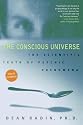 The Conscious Universe: The Scientific Truth of Psychic Phenomena