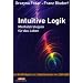 Intuitive Logik: Mentalstrategien f�r das Leben