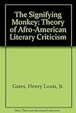 The signifying monkey : a theory of Afro-American literary criticism