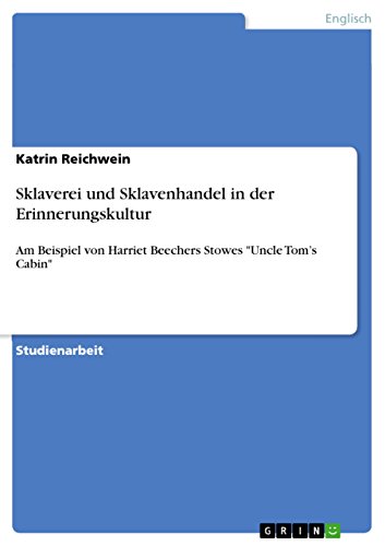 Sklaverei und Sklavenhandel in der Erinnerungskultur: Am Beispiel von Harriet Beechers Stowes 