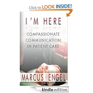 I'm Here - Compassionate Communication in Patient Care Marcus Engel and Marvelyne Engel
