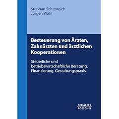 Besteuerung von �rzten, Zahn�rzten und �rztlichen Kooperationen: Steuerliche und betriebswirtschaftliche Beratung, Finanzierung, Gestaltungspraxis