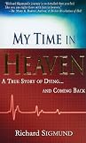 My Time in Heaven: A True Story of Dying and Coming Back   [MY TIME IN HEAVEN] [Paperback]