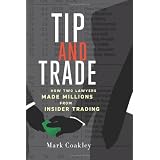 Tip and Trade: How Two Lawyers Made Millions from Insider Tradingby Mark Coakley