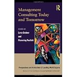 Management Consulting Today and Tomorrow: Perspectives and Advice from 27 Leading World Experts [Paperback] [2009] Larry E. Greiner, Flemming Poulfelt
