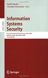 Information Systems Security: First International conference, ICISS 2005, Kolkata, India, December 19-21, 2005, Proceedings (Lecture Notes in Computer Science / Security and Cryptology)