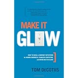 Make It Glow: How to Build a Company Reputation for Human Goodness, Flawless Execution, and Being Best-in-class
