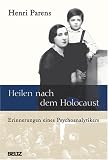 Heilen nach dem Holocaust: Erinnerungen eines Psychoanalytikers