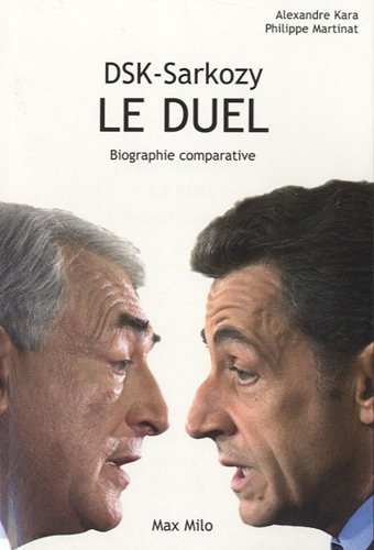 DSK - Sarkozy : Le duel - Biographie comparative