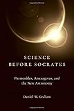 Science before Socrates : Parmenides, Anaxagoras, and the new astronomy