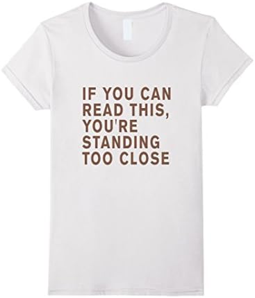 Women's If you can read this you're standing too close t-shirt XL White