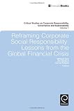 Reframing Corporate Social Responsibility (Critical Studies on Corporate): 1 (Critical Studies on Corporate Responsibility, Governance and Sustainability)