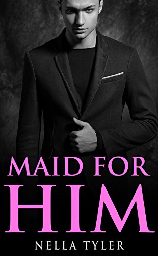 Maid for Him #4 (An Alpha Billionaire Romance)