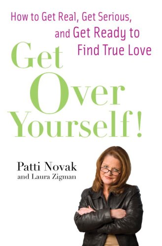 Get Over Yourself!: How to Get Real, Get Serious, and Get Ready to Find True Love