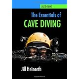 The Essentials of Cave Diving: Jill Heinerth's Guide to Cave Diving (Volume 1)