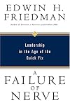 A failure of nerve: Leadership in the age of the quick fix : an edited manuscript
