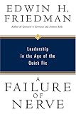 A failure of nerve: Leadership in the age of the quick fix : an edited manuscript