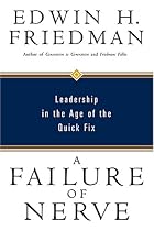 A Failure of Nerve: Leadership in the Age of the Quick Fix