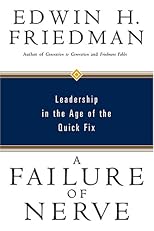 A failure of nerve: Leadership in the age of the quick fix : an edited manuscript