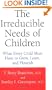The Irreducible Needs Of Children: What Every Child Must Have To Grow, Learn, And Flourish