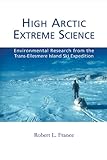 High Arctic extreme science : environmental research from the Trans-Ellesmere Island Ski Expedition