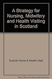 A Strategy for nursing, midwifery and health visiting in Scotland