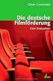 Die deutsche Filmförderung: Eine Evaluation
