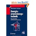 Energieanwendungstechnik: Wege und Techniken zur effizienteren Energienutzung (VDI-Buch)