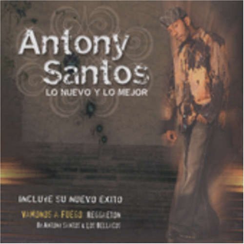 Antony Santos - Lo Nuevo Y Lo Mejor - Zortam Music
