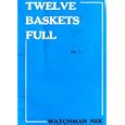 Twelve Baskets Full Volume 1 by Watchman Nee