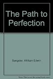 The path to perfection : an examination and restatement of John Wesley's doctrine of Christian perfection