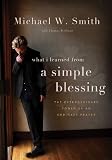 A Simple Blessing: The Extraordinary Power of an Ordinary Prayer