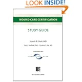 Wound Care Certification Study Guide by Jayesh B. Shah, MD, Caroline E. Fife MD and Paul Sheffield