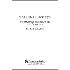 The Cia's Black Ops: Covert Action, Foreign Policy, and Democracy