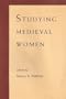 Studying Medieval Women: Sex, Gender, Feminism
