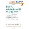 Being a Brain-Wise Therapist: A Practical Guide to Interpersonal Neurobiology (Norton Series on Interpersonal Neurobiology)