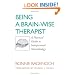 Being a Brain-Wise Therapist: A Practical Guide to Interpersonal Neurobiology (Norton Series on Interpersonal Neurobiology)