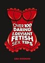Over 100 Daring and Deviant Fetish Sex Tips