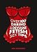 Over 100 Daring & Deviant Fetish Sex Tips