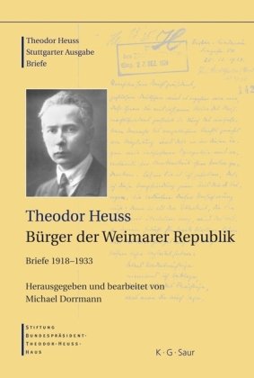 Produkt-Bild: Theodor Heuss. Stuttgarter Ausgabe: Theodor Heuss: B&uuml;rger der Weimarer Republik: Briefe 1918-1933