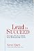 Lead to Succeed: Success Secrets from the Bhagavad Gita