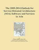The 2009-2014 Outlook for Service-Oriented Architecture (SOA) Software and Services in Asia